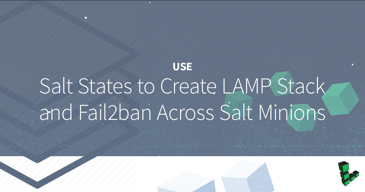 Marquee image for Use Salt States to Create LAMP Stack and Fail2ban Across Salt minions