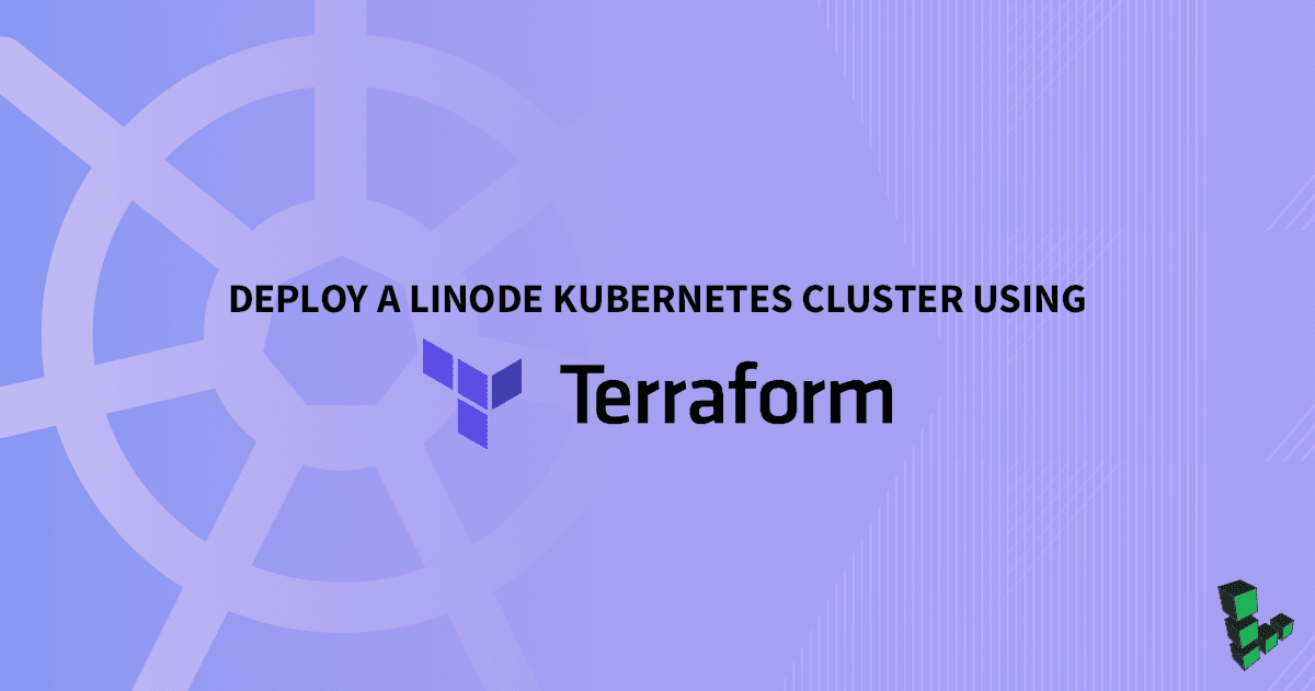 Marquee image for How to Deploy a Linode Kubernetes Engine Cluster Using Terraform