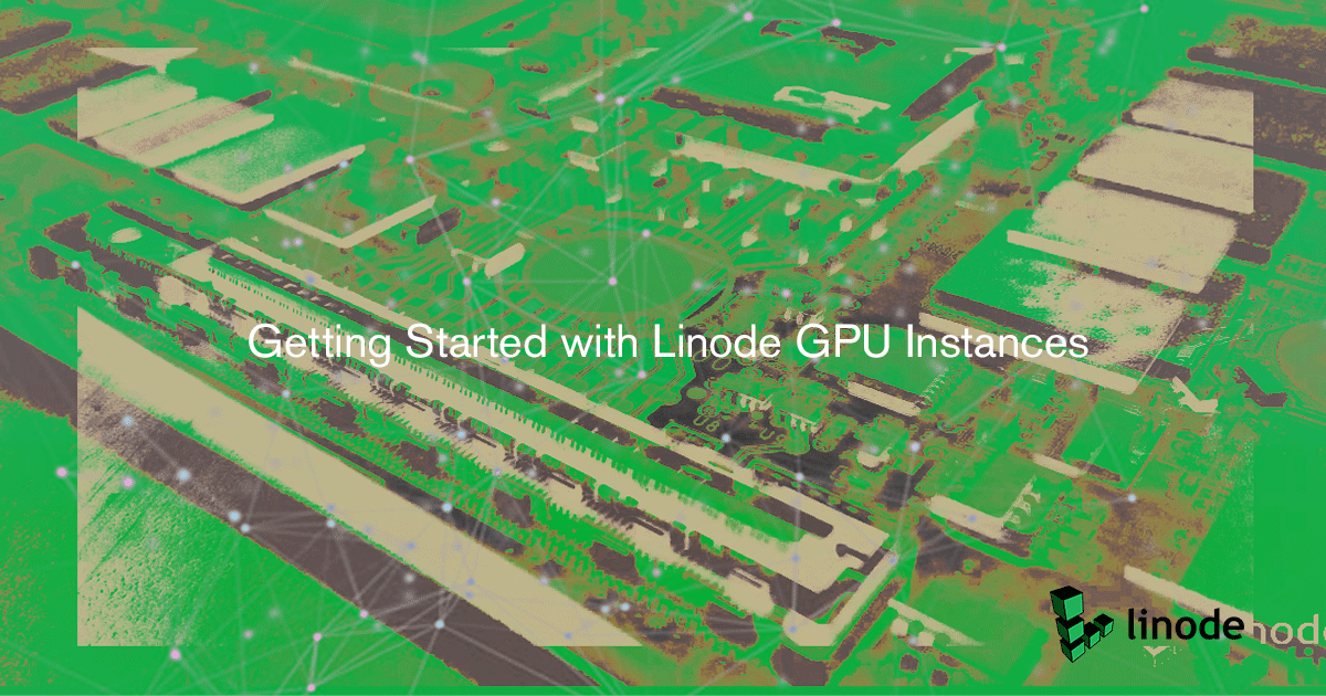 Getting Started with Linode GPU Instances