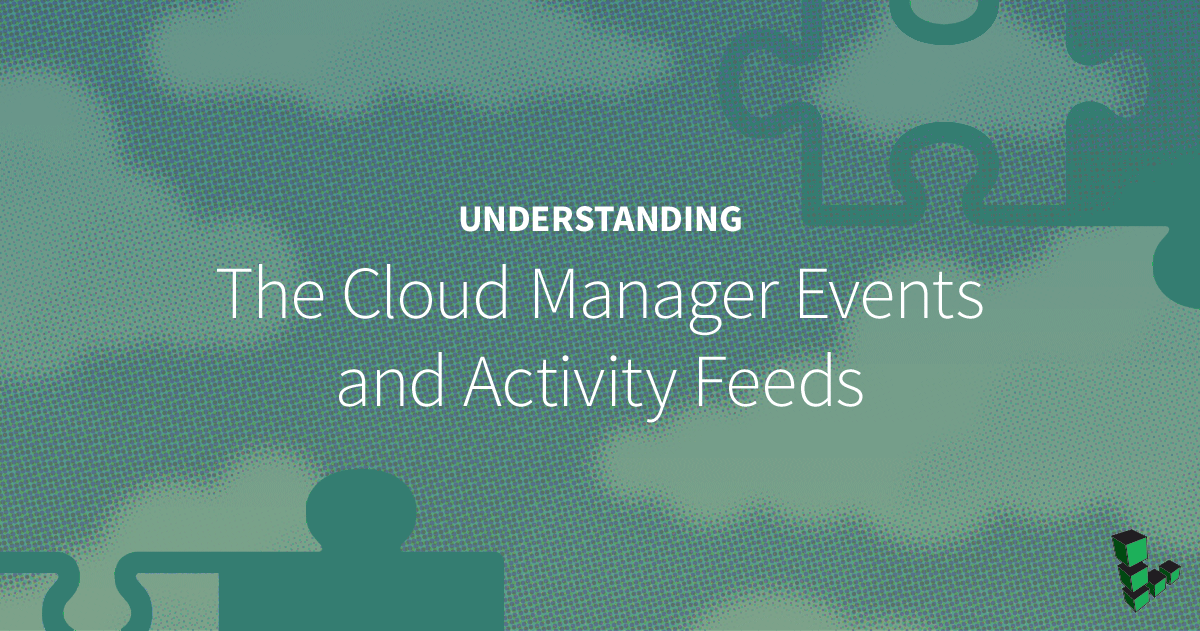 Marquee image for What Are the Cloud Manager Events and Activity Feeds